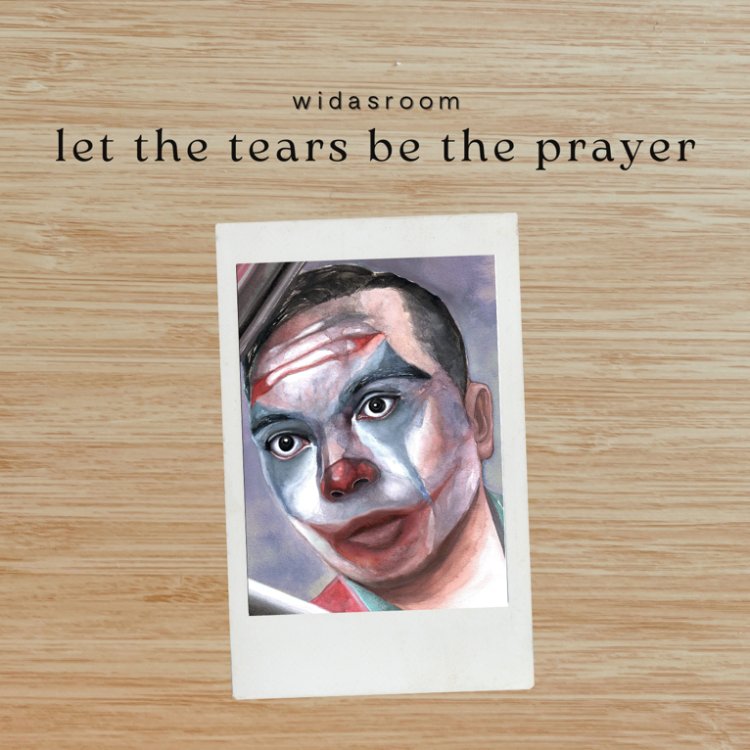 Single Ke-enam Widasroom: “Let The Tears Be The Prayer”