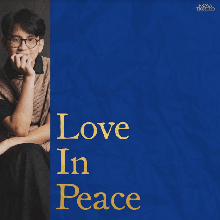 Praya Tjondro Gambarkan Keindahan Cinta Melalui   Album Pendek Berjudul “Love In Peace”