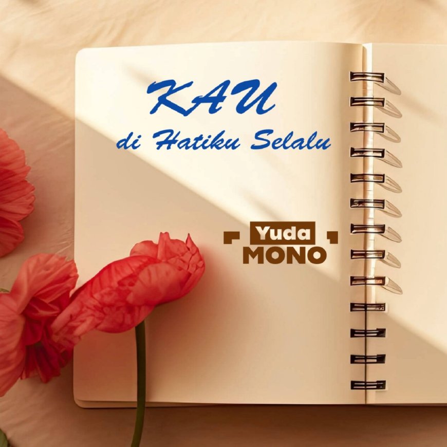 Yuda Mono Rilis Single “Kau di Hatiku Selalu” dan Membangun Label Music Sendiri