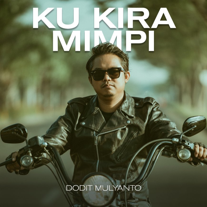 Dodit Mulyanto Kembali Dengan Single Ketiga "Ku Kira Mimpi" Dari Album Story Of My Life