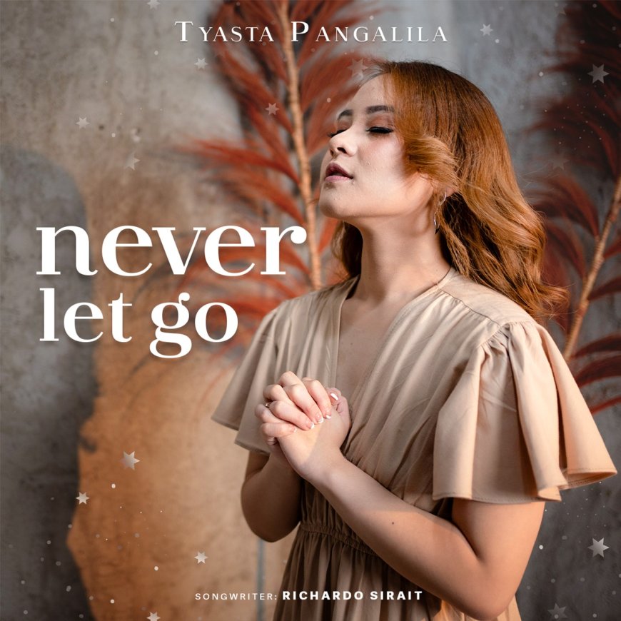 Tyasta Pangalila Merilis Lagu Rohani "Never Let Go": Ungkapan Iman dan Harapan di Tengah Tantangan