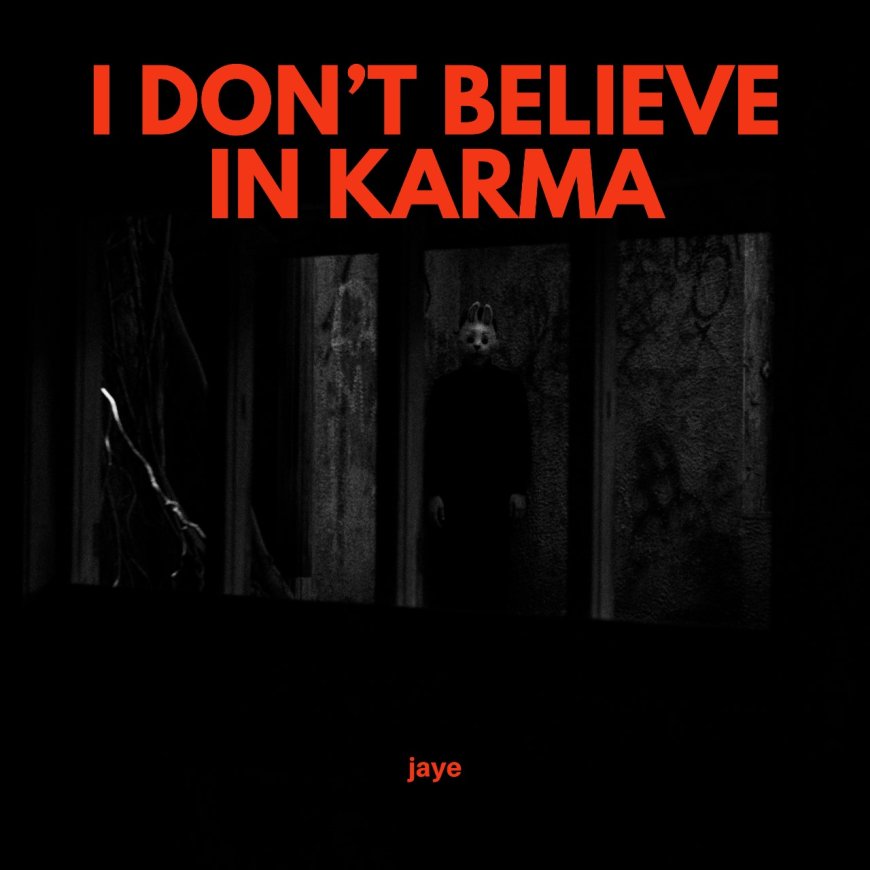 Jaye Kembali Menggebrak dengan Single Baru “I DON’T BELIEVE IN KARMA”