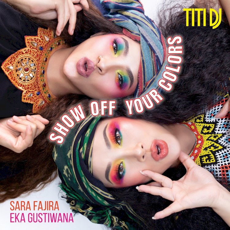 “Show Off Your Colors”  Kolaborasi Kaya Warna Lintas Generasi: Titi DJ - Sara Fajira dan Eka Gustiwana